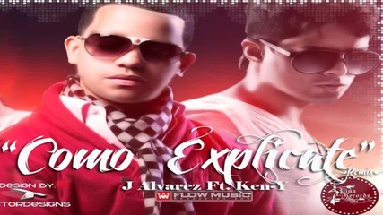 Como Explicarle (official Remix) - J Alvarez Ft. Ken-y (2013