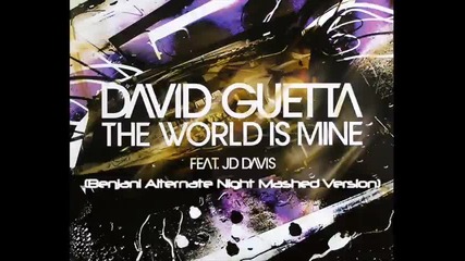 David Guetta ft. Jd Davis - The World Is Mine Benjani Alternate Night Mashed Version 