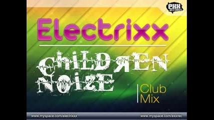 Electrixx - Children Noize (club Mix)