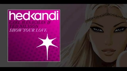 Carl Hanaghan & Ted Nilsson - Show Your Love [hed Kandi]
