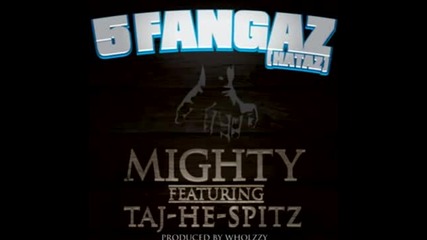 Mighty ft. Taj-he-spitz - 5 Fangaz (hataz) (prod. by Whoizzy) [new 2013]