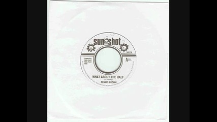 Dennis Brown - What About The Half 