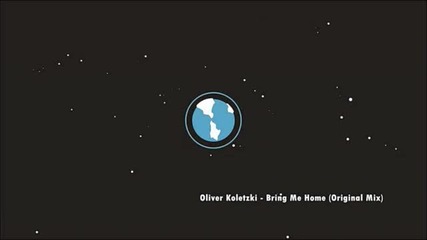 Oliver Koletzki - Bring Me Home (original Mix)
