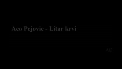 Aco Pejovic - Litar krvi (hq) (bg sub)