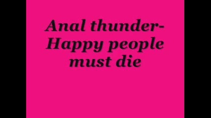 Anal thuder - Happy people must die 