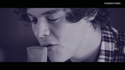 Harry Styles -- I want you in my life, I need you in my life.