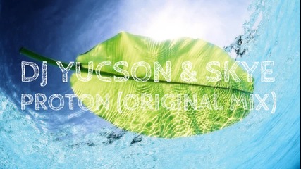 Dj Yucson & Skye - Proton (original Mix) / Бг Продукция