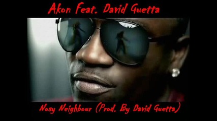 Akon Feat. David Guetta - Nosy Neighbour (prod. By David Guetta) 