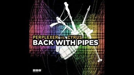Perplexer vs Cyrus - Back with Pipes (vocal Club Edit) 