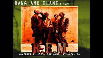 R.e.m. - Bang And Blame (live)