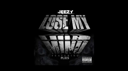 Jeezy ft. Plies - Lose My Mind