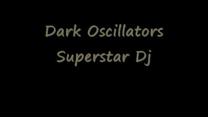 Dark Oscillators - Superstar Dj