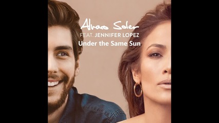 Alvaro Soler – Under the Same Sun feat. Jennifer Lopez ( A U D I O )