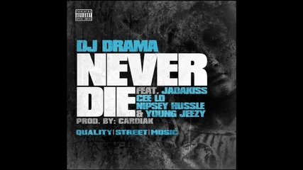 Dj Drama ft. Jadakiss, Cee Lo Green, Nipsey Hussle & Jeezy - Never Die