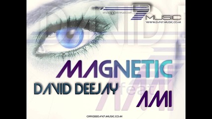 David Deejay Ft Ami - Magnetic (radio Version)