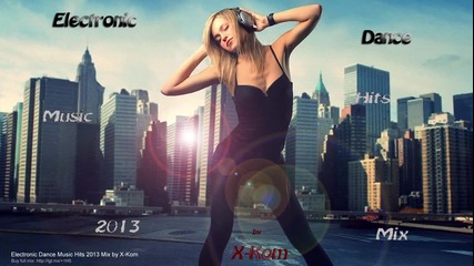 Electronic Dance Music Hits 2013 Mix by X-kom
