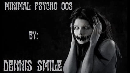 Dennis Smile - Minimal Psycho 003 [february 2014]