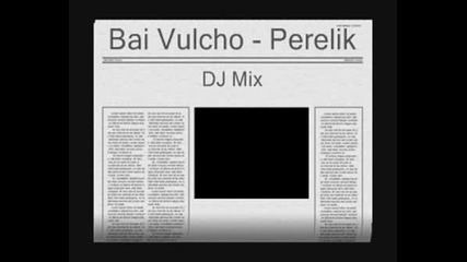 Bai Valcho - Perelik (dj Mix)