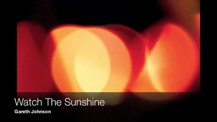 Gareth Johnson - Watch The Sunshine