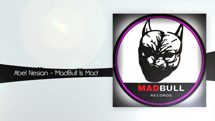 Abel Nesian - Madbull Is Mad (original Mix) [madbull Records]