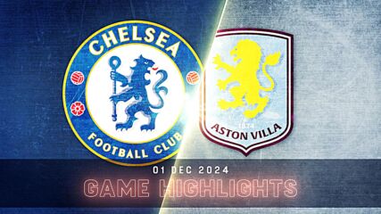 Chelsea vs. Aston Villa - Condensed Game