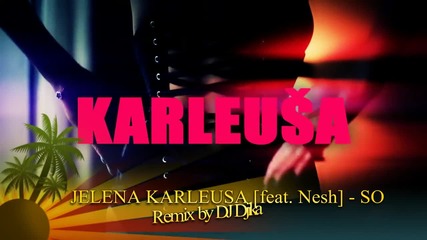 / / Як сръбски ремикс / / 2012 / / Jelena Karleusa feat Nesh - So (remix by Dj Djika) Video Edit