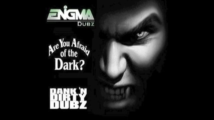 Enigma Dubz - Are You Afraid Of The Dark_ (dank 'n' Dirty Dubz)