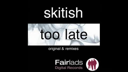 Skitish - Too Late (original Mix)