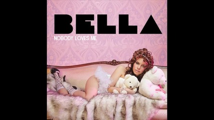 Bella - Nobody Loves Me