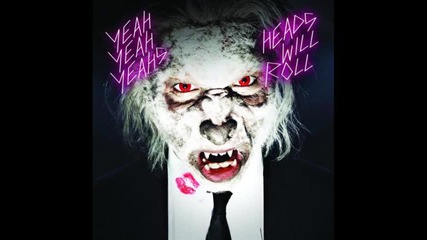 Yeah Yeah Yeahs - Heads Will Roll A - Trak Remix Club Edit Full Version 