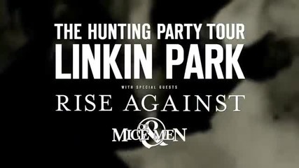 The Hunting Party Tour - Linkin Park със Специални гости: Rise Against и Of Mice & Men