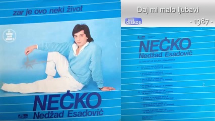 Nedzad Esadovic Necko - Daj mi malo ljubavi - (audio 1987)