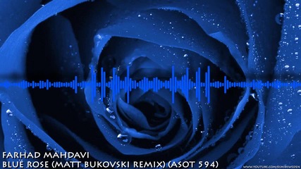Trance - Farhad Mahdavi - Blue Rose ( Matt Bukovski Remix ) ( Asot 594 )