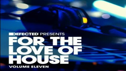 Defected pres For the love of house vol11 cd1