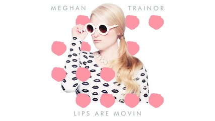 Meghan Trainor - Lips Are Movin [ A U D I O ]