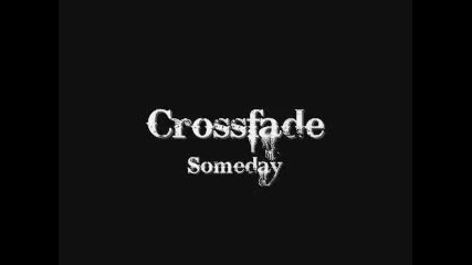 Crossfade - Someday 