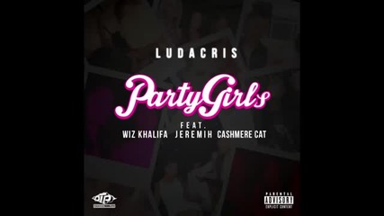 Ludacris Feat. Wiz Khalifa, Jeremih, Cashmere Cat - Party Girls ( Audio ) Explicit)