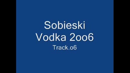 Sobieski Vodka 2oo6 - Track.o6