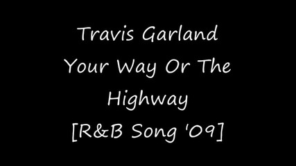 Travis Garland - Your Way Or The Highway [r&b Song 2009]