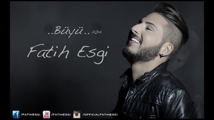 Fatih Esgi - Büyü ( Single 2014 ) facebook.com_selcuksahinofficial
