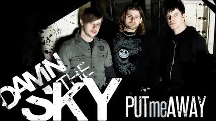 Damn the Sky - Put Me Away