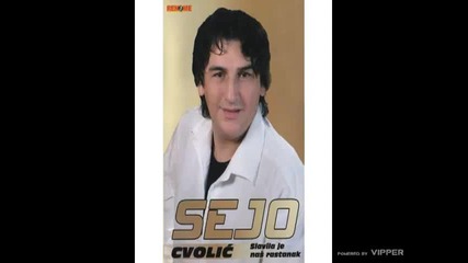 Sejo Cvolic - Nisam zasluzio takve rane - (audio 2005)