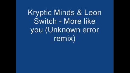 Kryptic minds & Leon Switch - More like you (ue remix)