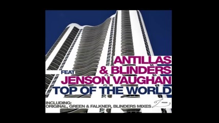 Antillas and Blinders ft. Jenson Vaughan - Top of the World (green and Falker remix)