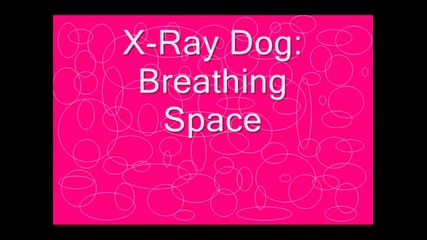 X-ray Dog - Breathing Space