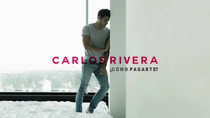 Carlos Rivera - Cómo Pagarte