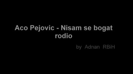 Aco Pejovic - Nisam se bogat rodio (hq) (bg sub)