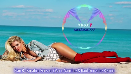 New 2015 ! Plan B - Fanatica Sensual ( Manu Sanchez & Raul Gonzalez Remix )