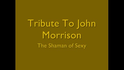 Джон Морисън, Шаманът на сексапила (песента е бътърфлай на крейзи таун)