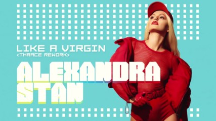 2017/ Alexandra Stan - Like a virgin (official audio) (thrace rework) + Превод